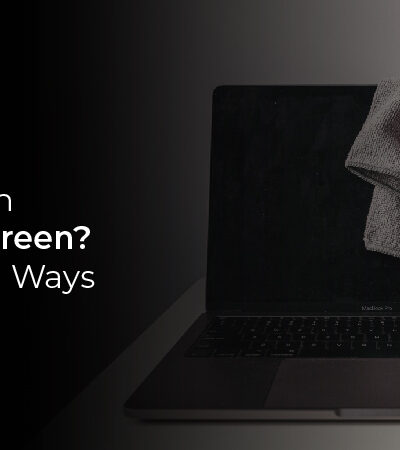 How to Clean Macbook Screen