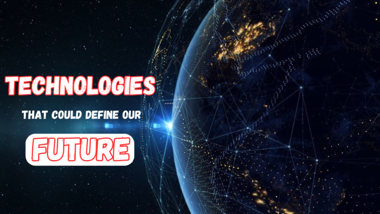 Top 10 Technologies That Could Define Our Future